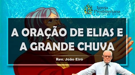 A OraÇÃo De Elias E A Grande Chuva Rev João Eiró Youtube