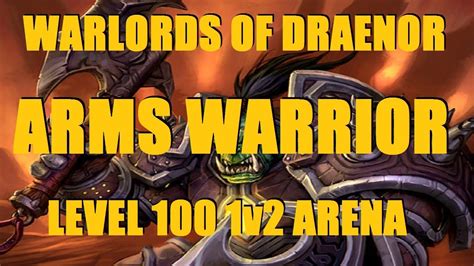 Warlords Of Draenor Beta Level 100 Arms Warrior 1v2 Arena Wod Pvp