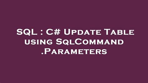 Sql C Update Table Using Sqlcommandparameters Youtube