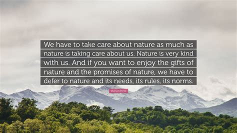 Shimon Peres Quote “we Have To Take Care About Nature As Much As