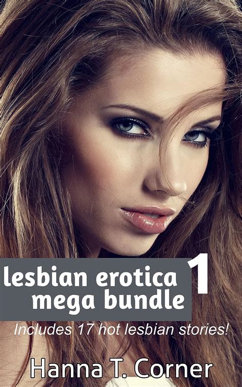 Lesbian Erotica Mega Bundle 17 Stories Kindle Edition By Corner Hanna T Literature