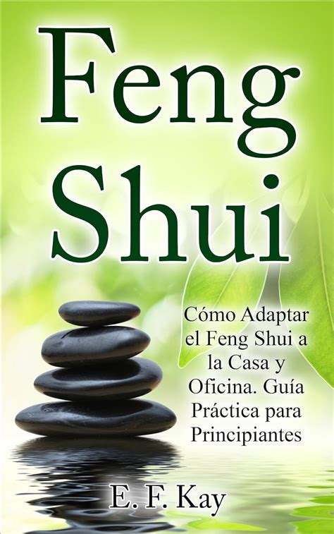 Feng Shui Cómo Adaptar El Feng Shui A La Casa Y Oficina