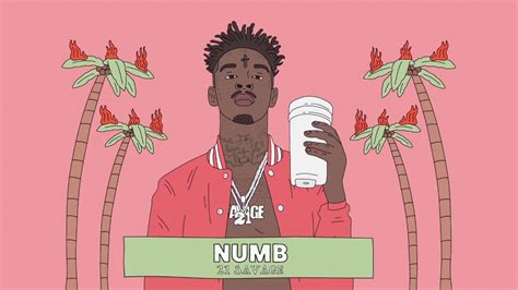 We are not afraid to be fierce, uncontrolled, full of life and. 21 Savage - Numb (Official Audio) - YouTube