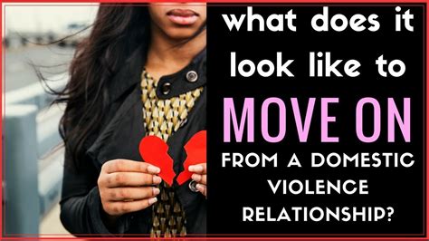 1 1 What Does It Look Like To Move On From A Domestic Violence Relationship Youtube