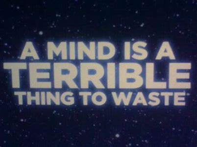 Image result for a mind is a terrible thing to waste
