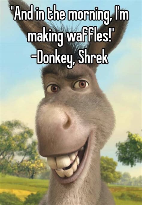 And In The Morning Im Making Waffles Donkey Shrek
