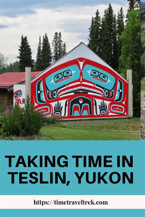 Taking Time In Teslin Yukon Time Travel Trek