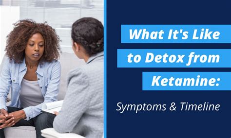 What Its Like To Detox From Ketamine Symptoms And Timeline