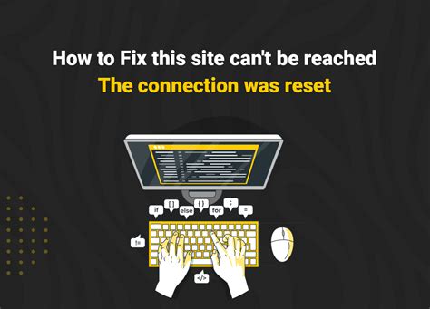 How To Fix The Err Connection Reset Error Ways