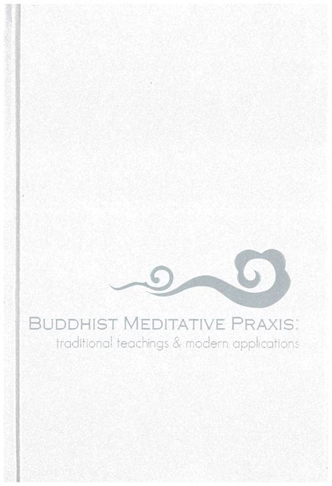 Buddhist Meditative Praxis Traditional Teachings And Modern Applications