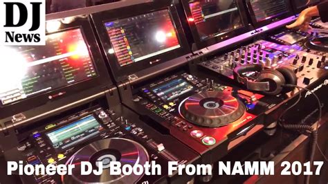 Namm 2017 Live Pioneer Dj Booth Disc Jockey News Youtube