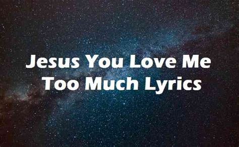 jesus you love me too much lyrics mercy chinwo