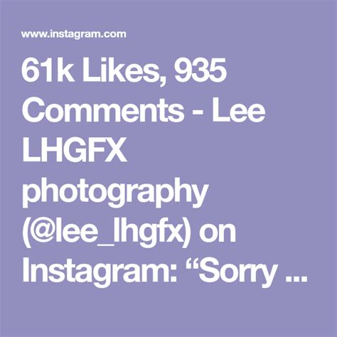 61k Likes 935 Comments Lee Lhgfx Photography Lee Lhgfx On Instagram “sorry 8m Late