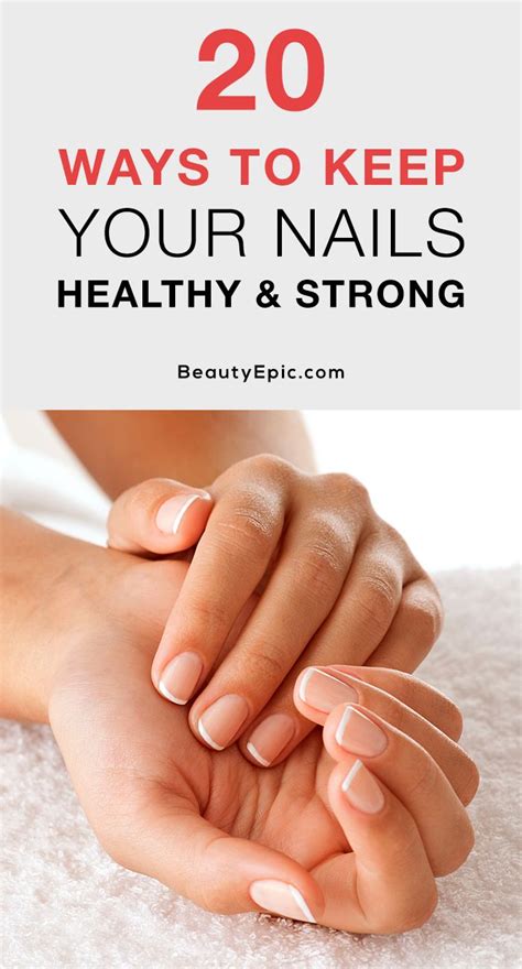 20 Ways To Keep Your Nails Healthy And Strong Natural Nail Care