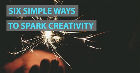 Six Simple Ways To Spark Creativity Kim Gaube