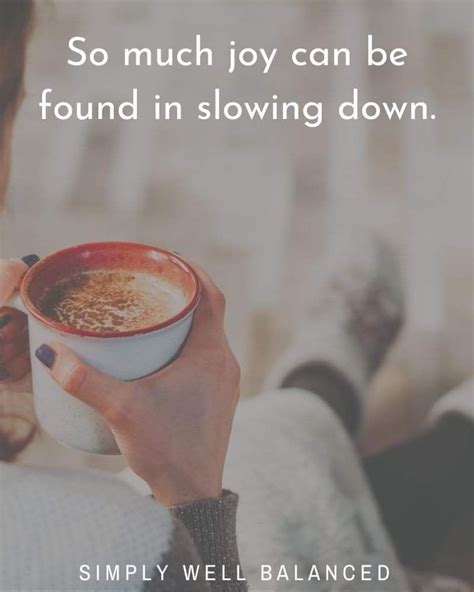 A Woman Holding A Cup Of Coffee In Her Hand With The Words So Much Joy Can Be Found In Slowing Down