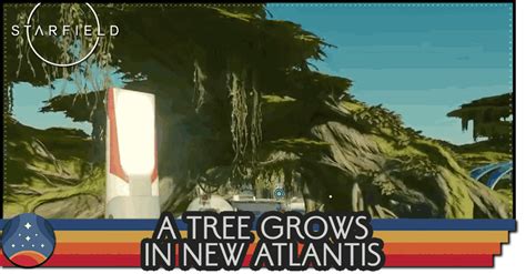 A Tree Grows In New Atlantis Rewards And How To Unlock Starfieldgame