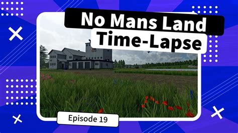 Survival Time Lapse Series Episode 19 No Mans Land Fs22 Youtube