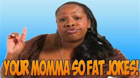 The Top Your Momma So Fat Jokes Youtube