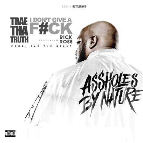 New Music Trae Tha Truth I Don T Give A F Ck Feat Rick Ross Hiphop N More