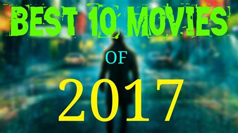 Best Movies 2017 Top 10 Best Movies Highest Rated Movies 2017 Best