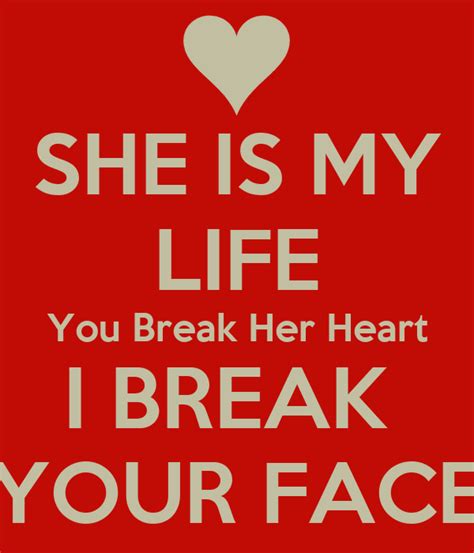She Is My Life You Break Her Heart I Break Your Face Poster