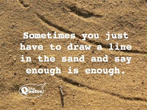 Sometimes You Just Have To Draw A Line In The Sand ~ Shequotes