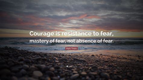 We have collected some of the best inspirational quotes given by mark twain. Mark Twain Quote: "Courage is resistance to fear, mastery of fear, not absence of fear." (24 ...