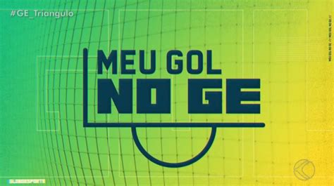 Meu Gol No Ge Veja Finalistas Da Promoção Do Globo Esporte E Vote No Melhor Triângulo