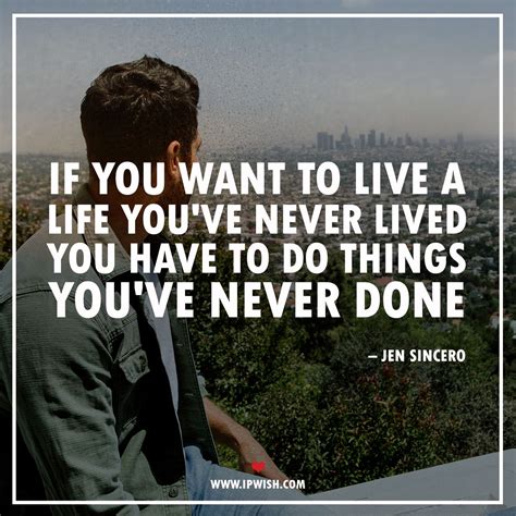 If You Want To Live A Life Youve Never Lived You Have To Do Things