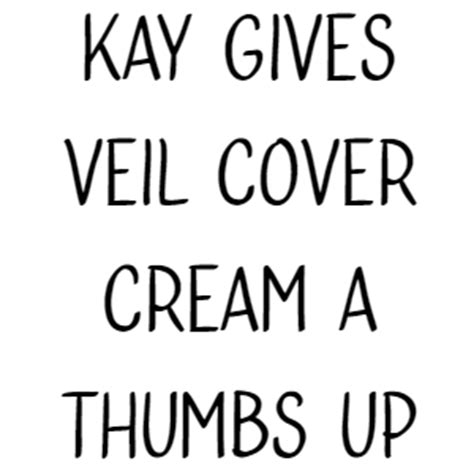 Kay Gives Veil Cover Cream A Thumbs Up Veil Cover Cream Blogveil