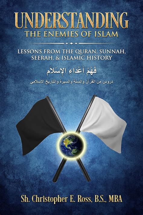 Understanding The Enemies Of Islam Lessons From The Quran Sunnah Seerah And Islamic History