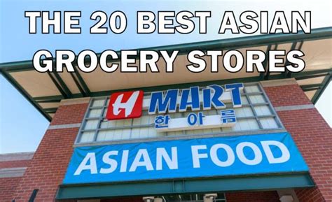 The 20 Best Asian Grocery Stores Grocery Store Guide