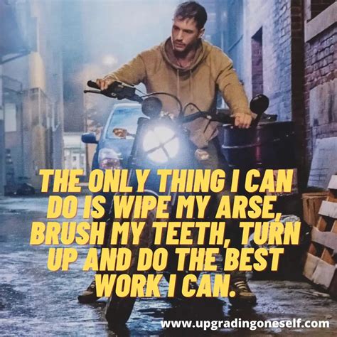 Tom Hardy Quotes 10 Upgrading Oneself
