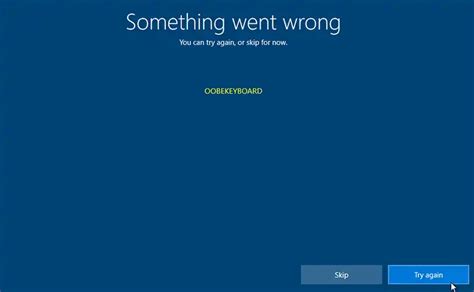 Something Went Wrong Oobekeyboard Ooberegion In Windows 10 And How To
