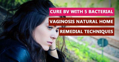 Cure Bv With 5 Bacterial Vaginosis Natural Home Remedial Technique