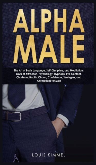 Louis Kimmel Alpha Male The Art Of Body Language Self Discipline