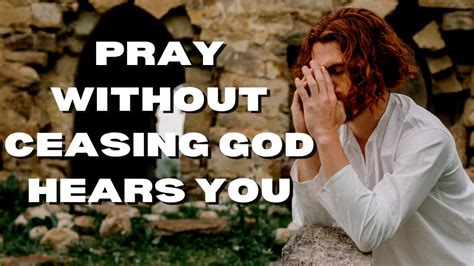 Pray Without Ceasing God Hears You Youtube