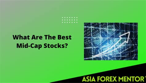 Find The Best Mid Cap Stocks To Trade Asia Forex Mentor