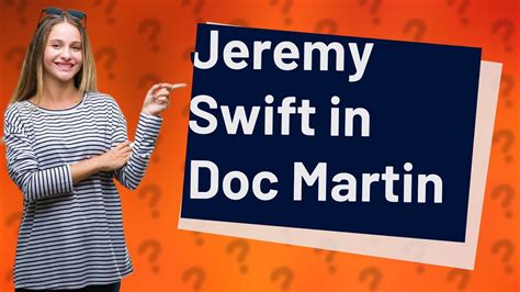 Is Jeremy Swift In Doc Martin Youtube
