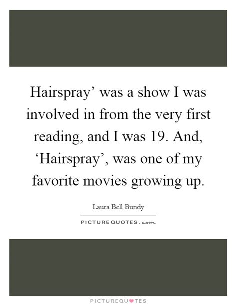 Check spelling or type a new query. Hairspray' was a show I was involved in from the very first... | Picture Quotes