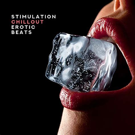 Stimulation Chillout Erotic Beats 15 Electronic Songs For Intimate Moments With Love Hot Bath
