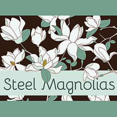 Steel magnolias ( also known as: COMMUNITY THEATER: "Steel Magnolias" - Matthews Opera ...