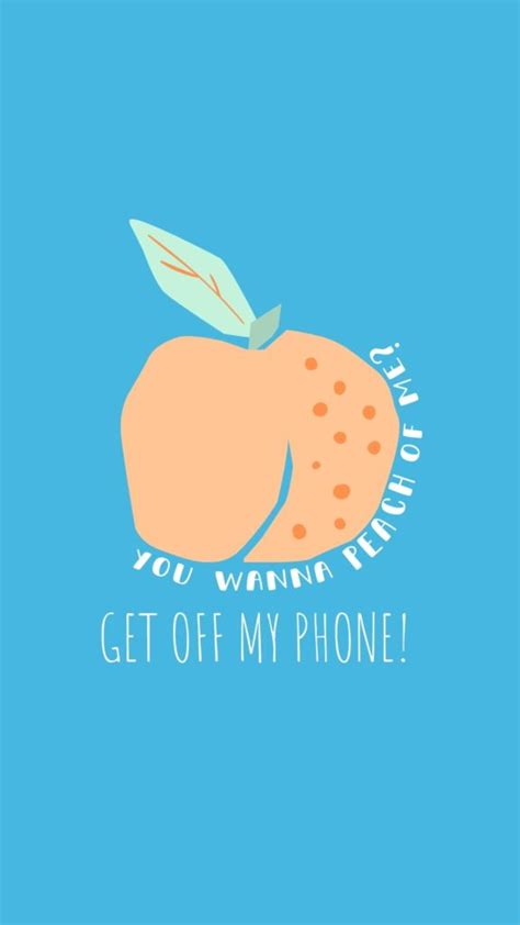 If you were playing games, you are more like to say my phone. Cute Get Off My Phone Wallpaper - OriginalMOM