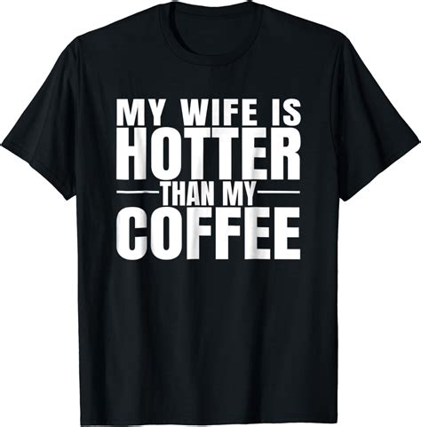 My Wife Is Hotter Than My Coffee Tshirt Clothing