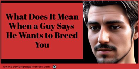 What Does It Mean When A Guy Says He Wants To Breed You