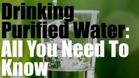 Everything You Need To Know About Drinking Purified Water Youtube