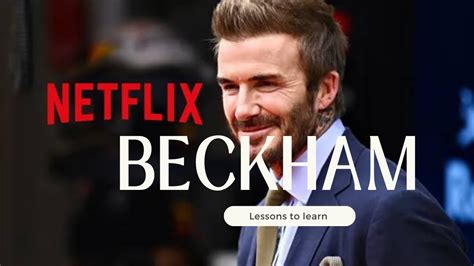 David Beckhams Documentary Honest Thoughts And Lessons To Learn