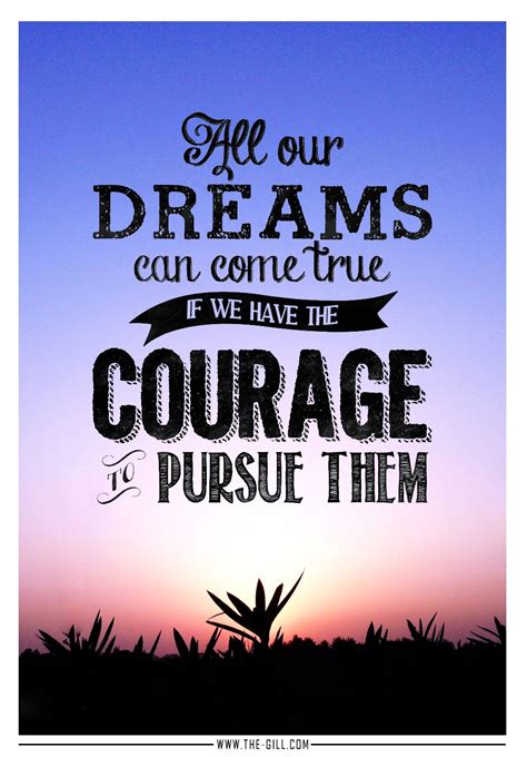 All Our Dreams Can Come True If We Have The Courage To Pursue Them