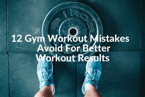 12 gym workout mistakes avoid for better workout results